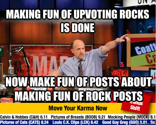 Making fun of upvoting rocks is done Now make fun of posts about making fun of rock posts  Mad Karma with Jim Cramer