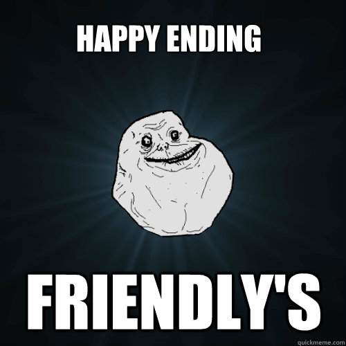 Happy Ending Friendly's  Forever Alone