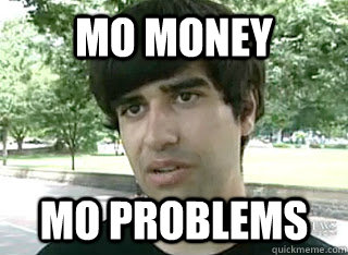 MO money mo problems - MO money mo problems  Misc