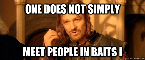 One does not simply Meet People in Baits I  One Does Not Simply