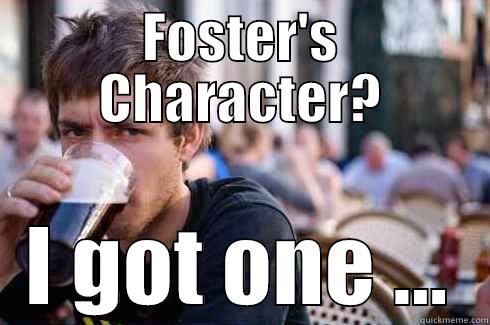 FOSTER'S CHARACTER? I GOT ONE ... Lazy College Senior