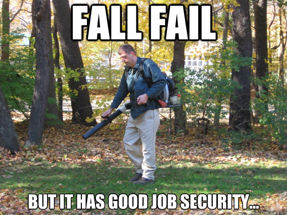 Fall Fail But it has good job security... - Fall Fail But it has good job security...  Fall Fail at WMU