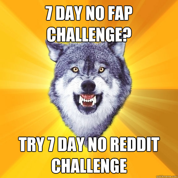 7 DAY NO FAP
CHALLENGE? TRY 7 DAY NO REDDIT
CHALLENGE  Courage Wolf