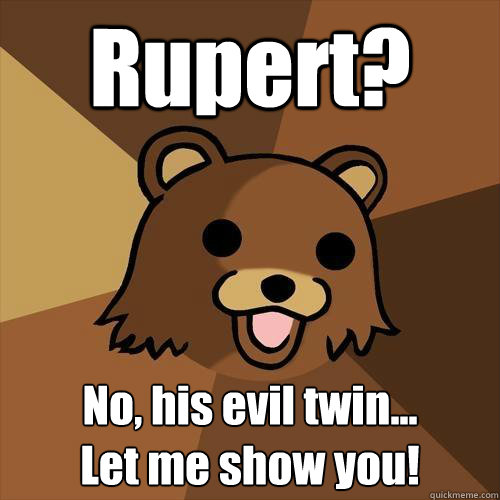 Rupert? No, his evil twin...
Let me show you!  Pedobear