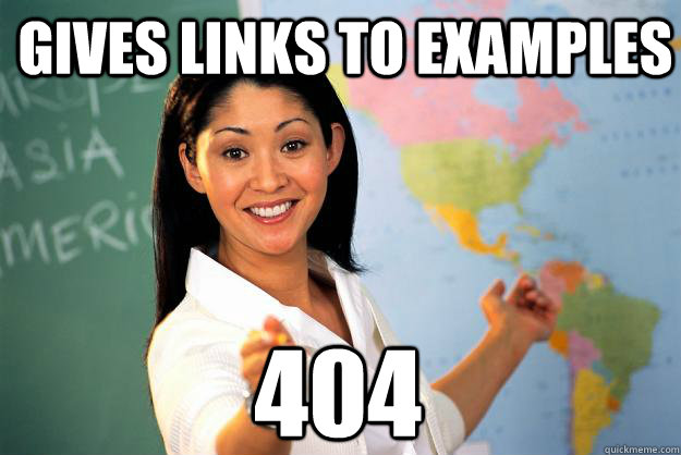 Gives links to examples 404  Unhelpful High School Teacher