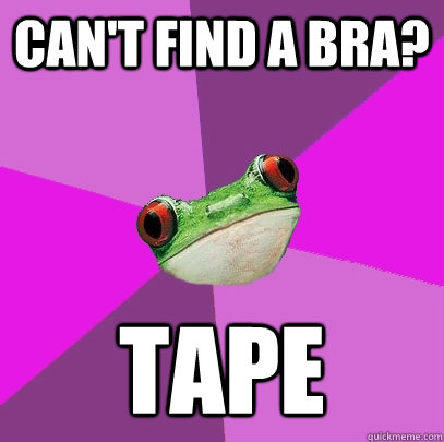 Can't find a bra? Tape  Foul Bachelorette Frog