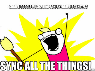 GDrive, Google Music, Dropbox, Skydrive, Box.net, S3 Sync All The Things!  All The Things