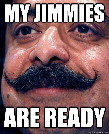 My Jimmies Are Ready - My Jimmies Are Ready  Rustled My Jimmies