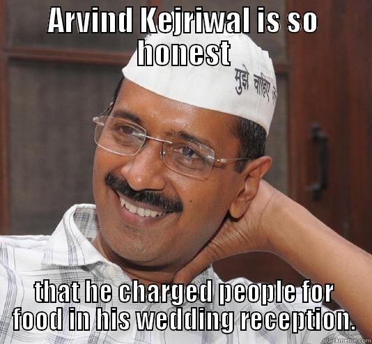 ARVIND KEJRIWAL IS SO HONEST THAT HE CHARGED PEOPLE FOR FOOD IN HIS WEDDING RECEPTION. Misc