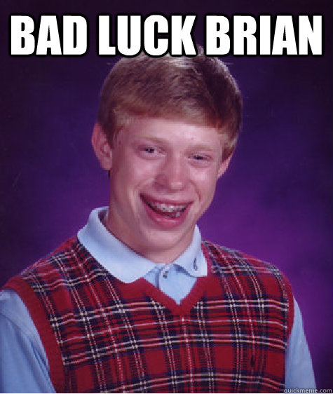 Bad Luck Brian   Bad Luck Brian