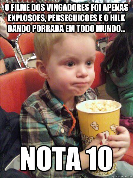 O filme dos vingadores foi apenas explosoes, perseguicoes e o hilk dando porrada em todo mundo... nota 10  Movie Critic Kid