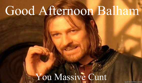 Good Afternoon Balham You Massive Cunt  Lord of The Rings meme