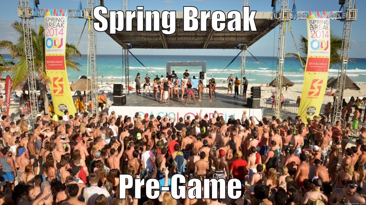 Not at all - SPRING BREAK   PRE-GAME Misc