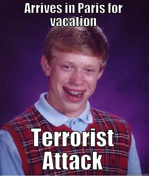 Paris Vacation - ARRIVES IN PARIS FOR VACATION TERRORIST ATTACK Bad Luck Brian