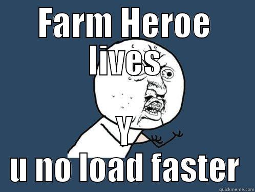 facebook Game issues - FARM HEROE LIVES Y U NO LOAD FASTER Y U No