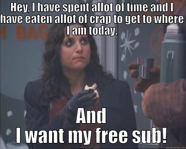 Elaine's Free Sub - HEY, I HAVE SPENT ALLOT OF TIME AND I HAVE EATEN ALLOT OF CRAP TO GET TO WHERE I AM TODAY. AND I WANT MY FREE SUB! Misc