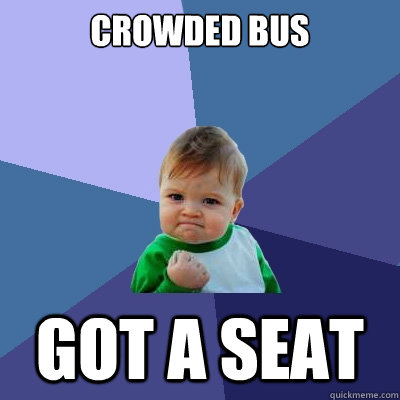 CRowded bus GOT A SEAT  Success Kid