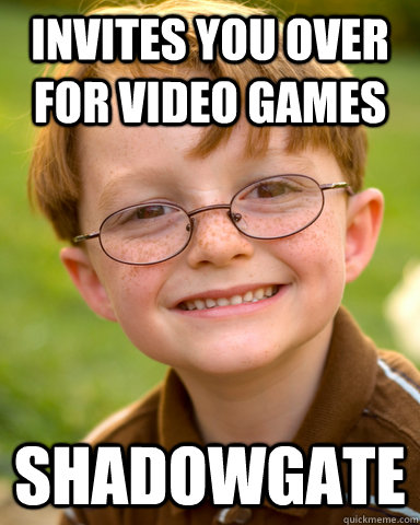 Invites you over for video games shadowgate - Invites you over for video games shadowgate  Disappointing Childhood Friend