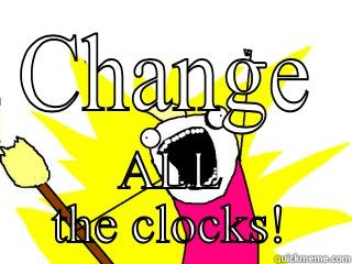 CHANGE ALL THE CLOCKS! All The Things