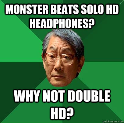 Monster Beats Solo HD Headphones? Why not Double HD?  High Expectations Asian Father