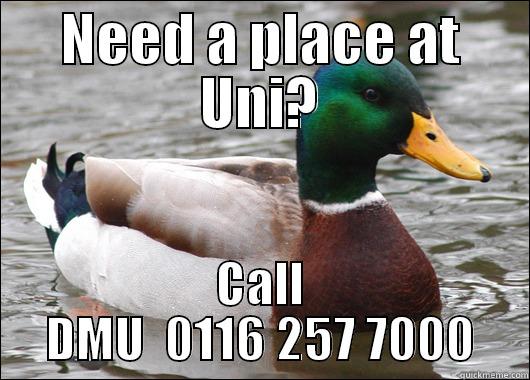 NEED A PLACE AT UNI? CALL DMU  0116 257 7000 Actual Advice Mallard