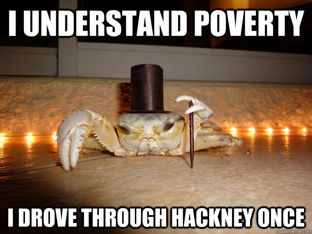 i understand poverty i drove through hackney once  Fancy Crab