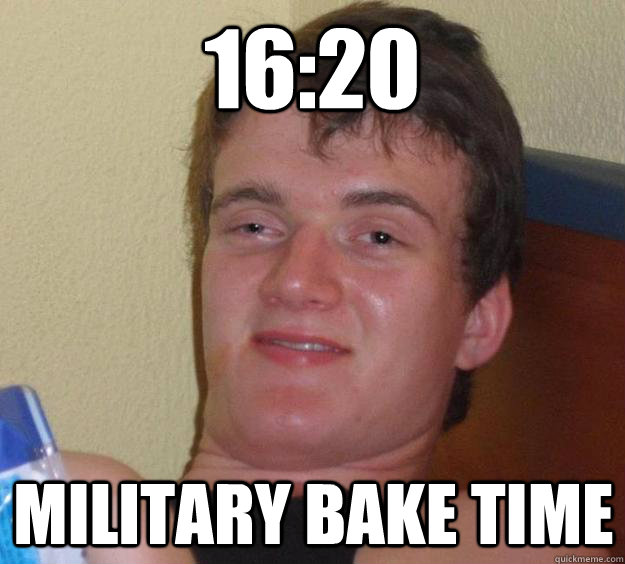 16:20 Military bake time  10 Guy