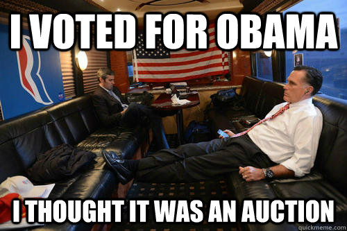 I voted for Obama I thought it was an auction  Sudden Realization Romney