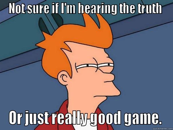 NOT SURE IF I'M HEARING THE TRUTH OR JUST REALLY GOOD GAME. Futurama Fry