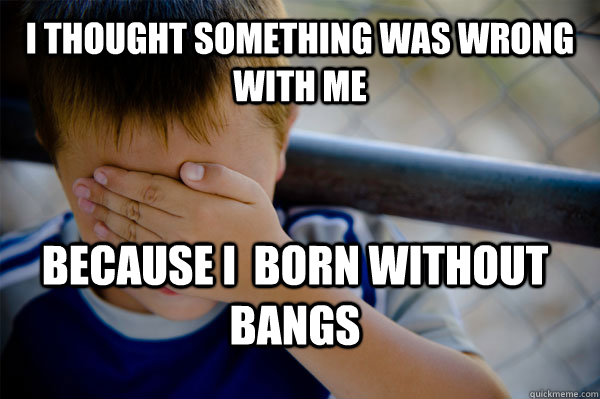 I thought something was wrong with me Because I  born without bangs  Confession kid