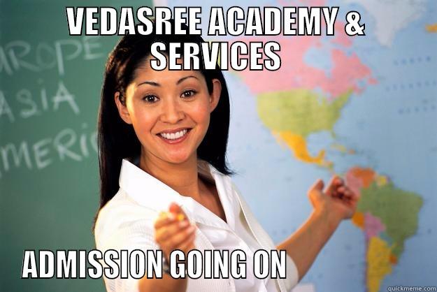 VEDASREE ACADEMY & SERVICES ADMISSION GOING ON                       Unhelpful High School Teacher