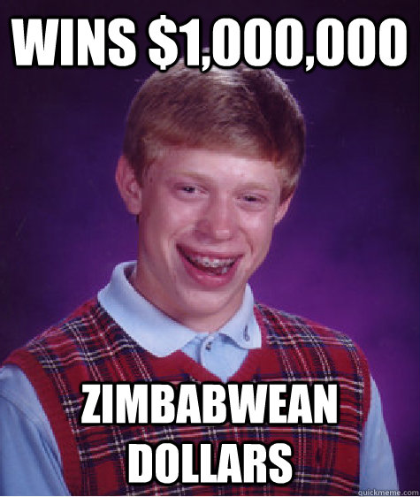 Wins $1,000,000 Zimbabwean dollars - Wins $1,000,000 Zimbabwean dollars  Bad Luck Brian