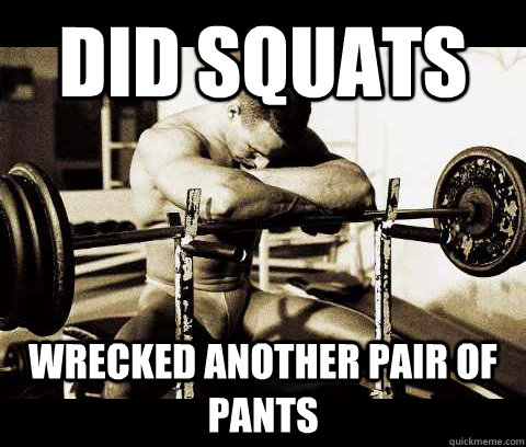 Did Squats Wrecked another pair of pants  Bodybuilder Problems