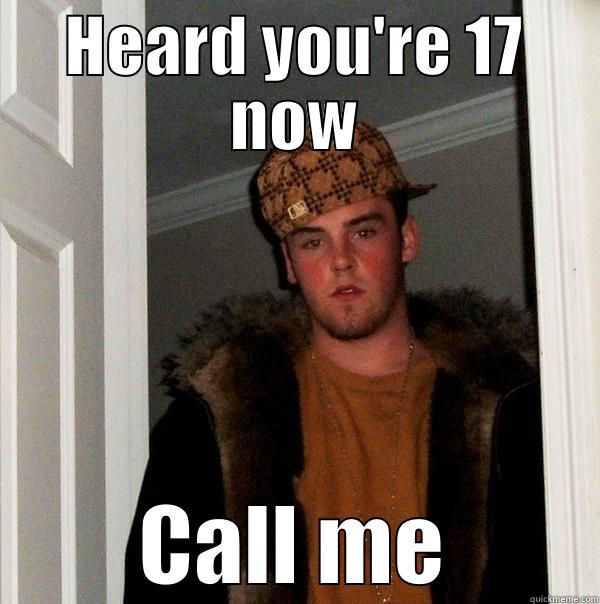 HEARD YOU'RE 17 NOW CALL ME Scumbag Steve