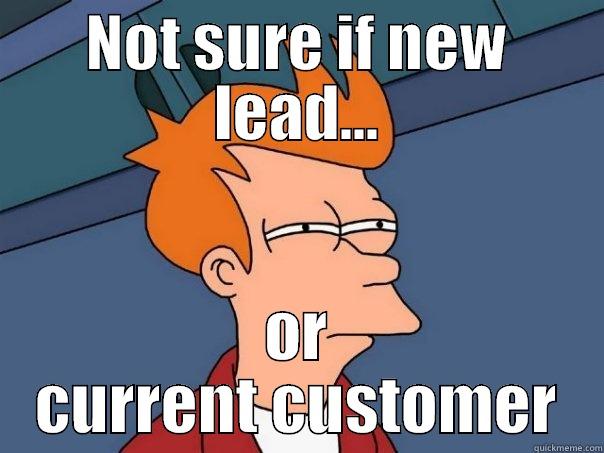 NOT SURE IF NEW LEAD... OR CURRENT CUSTOMER Futurama Fry