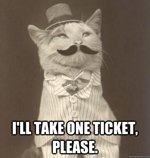  I'll take one ticket, please. -  I'll take one ticket, please.  Original Business Cat