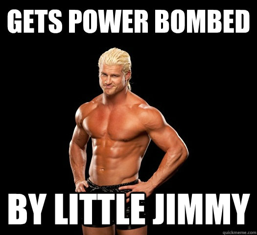 Gets power bombed by little Jimmy  Dolph Ziggler