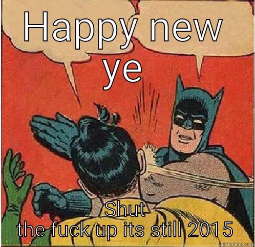 HAPPY NEW YE SHUT THE FUCK UP ITS STILL 2015 Batman Slapping Robin