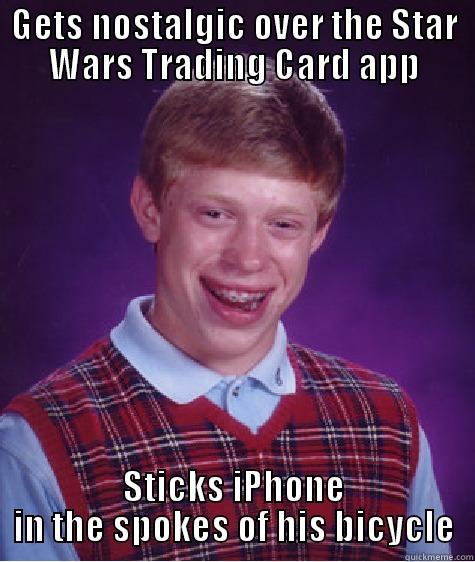 GETS NOSTALGIC OVER THE STAR WARS TRADING CARD APP STICKS IPHONE IN THE SPOKES OF HIS BICYCLE Bad Luck Brian