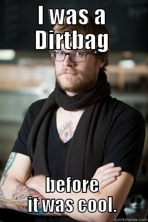 I WAS A DIRTBAG BEFORE IT WAS COOL. Hipster Barista