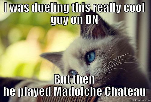 Madolche's suck - I WAS DUELING THIS REALLY COOL GUY ON DN BUT THEN HE PLAYED MADOLCHE CHATEAU First World Problems Cat