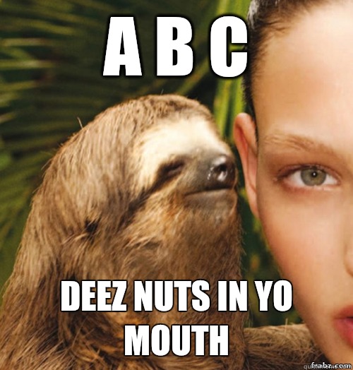 A B C Deez Nuts in yo mouth   rape sloth