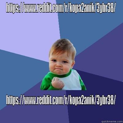 HTTPS://WWW.REDDIT.COM/R/KOPA2ANIK/3YBR38/ HTTPS://WWW.REDDIT.COM/R/KOPA2ANIK/3YBR38/ Success Kid