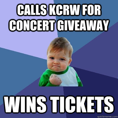 Calls KCRW for concert giveaway Wins tickets  Success Kid