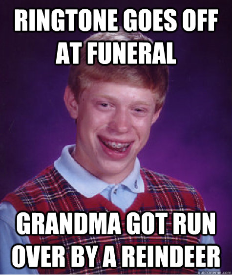 Ringtone Goes Off at Funeral  Grandma Got Run Over By a Reindeer   Bad Luck Brian