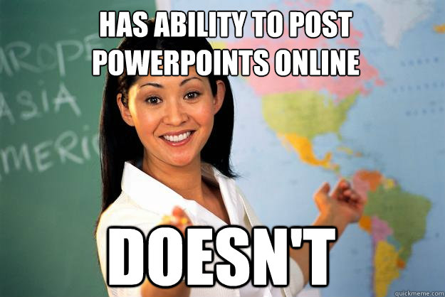 Has ability to post powerpoints online DOesn't  Unhelpful High School Teacher