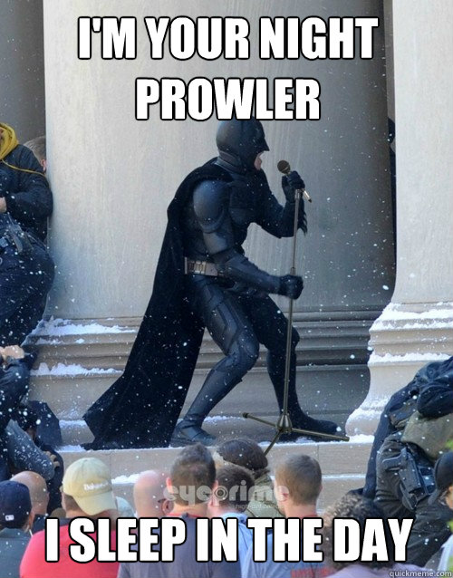 I'm your night prowler I sleep in the day  Karaoke Batman