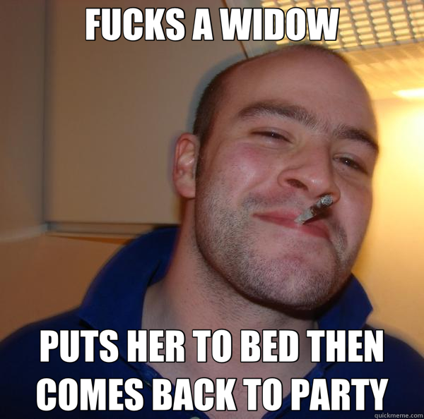 FUCKS A WIDOW PUTS HER TO BED THEN COMES BACK TO PARTY  Good Guy Greg 