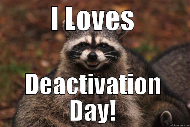 I LOVES DEACTIVATION DAY! Evil Plotting Raccoon