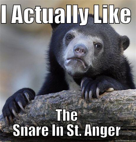 I ACTUALLY LIKE  THE SNARE IN ST. ANGER Confession Bear